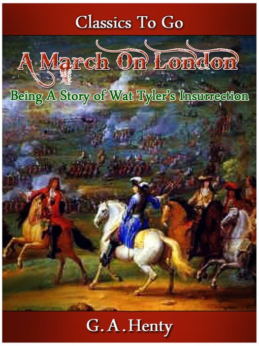 Title details for A March on London-- Being a Story of Wat Tyler's Insurrection by G. A. Henty - Available